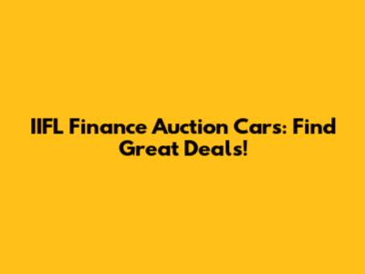 IIFL Finance Auction Cars: Find Great Deals!