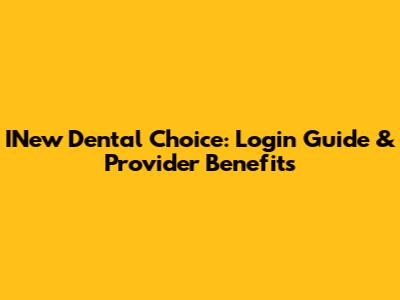 INew Dental Choice: Login Guide & Provider Benefits