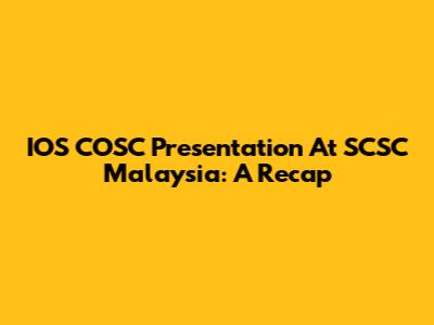 IOS COSC Presentation At SCSC Malaysia: A Recap