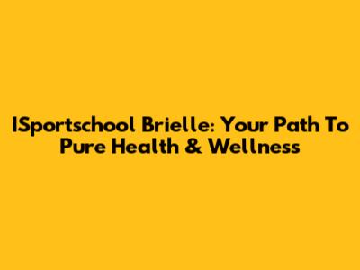 ISportschool Brielle: Your Path To Pure Health & Wellness