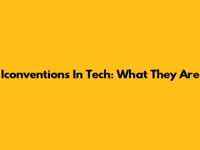Iconventions In Tech: What They Are