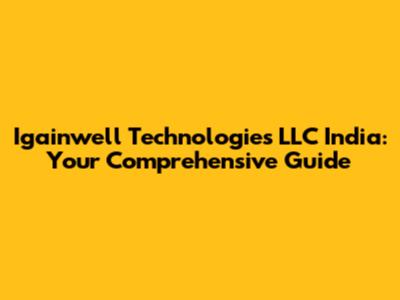 Igainwell Technologies LLC India: Your Comprehensive Guide