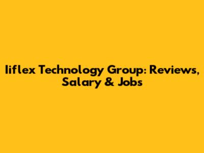 Iiflex Technology Group: Reviews, Salary & Jobs