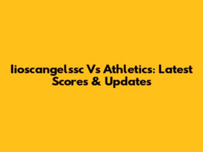Iioscangelssc Vs Athletics: Latest Scores & Updates