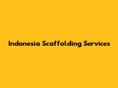 Indonesia Scaffolding Services