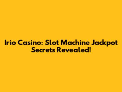 Irio Casino: Slot Machine Jackpot Secrets Revealed!
