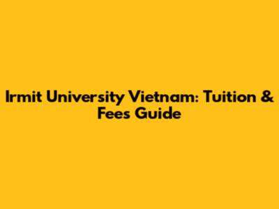 Irmit University Vietnam: Tuition & Fees Guide