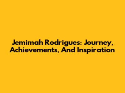Jemimah Rodrigues: Journey, Achievements, And Inspiration