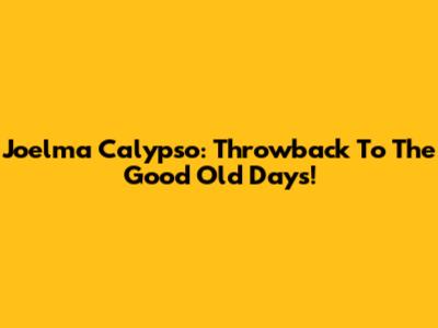 Joelma Calypso: Throwback To The Good Old Days!