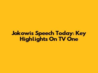 Jokowi's Speech Today: Key Highlights On TV One