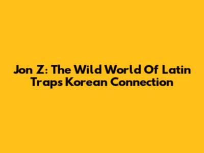 Jon Z: The Wild World Of Latin Trap's Korean Connection