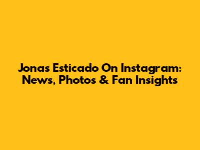 Jonas Esticado On Instagram: News, Photos & Fan Insights