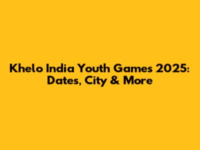 Khelo India Youth Games 2025: Dates, City & More