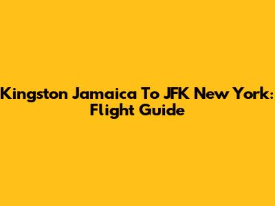 Kingston Jamaica To JFK New York: Flight Guide