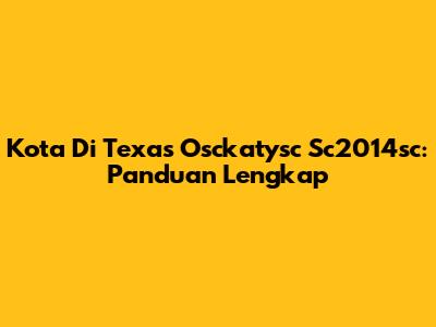 Kota Di Texas Osckatysc Sc2014sc: Panduan Lengkap