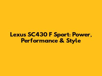 Lexus SC430 F Sport: Power, Performance & Style