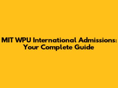 MIT WPU International Admissions: Your Complete Guide
