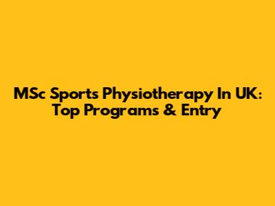 MSc Sports Physiotherapy In UK: Top Programs & Entry