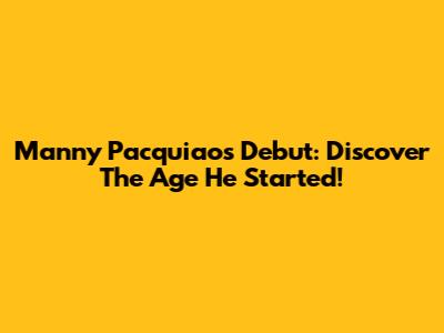 Manny Pacquiao's Debut: Discover The Age He Started!