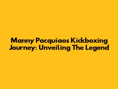 Manny Pacquiao's Kickboxing Journey: Unveiling The Legend