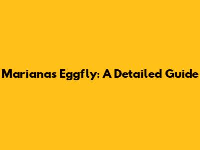 Marianas Eggfly: A Detailed Guide