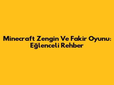 Minecraft Zengin Ve Fakir Oyunu: Eğlenceli Rehber