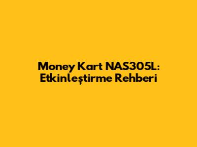 Money Kart NAS305L: Etkinleştirme Rehberi