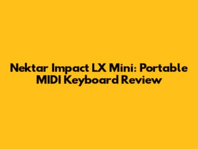 Nektar Impact LX Mini: Portable MIDI Keyboard Review