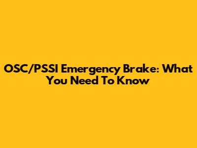 OSC/PSSI Emergency Brake: What You Need To Know