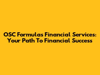 OSC Formulas Financial Services: Your Path To Financial Success