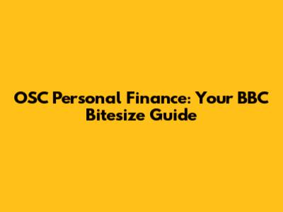 OSC Personal Finance: Your BBC Bitesize Guide
