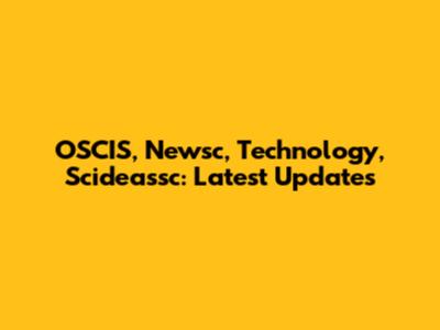 OSCIS, Newsc, Technology, Scideassc: Latest Updates