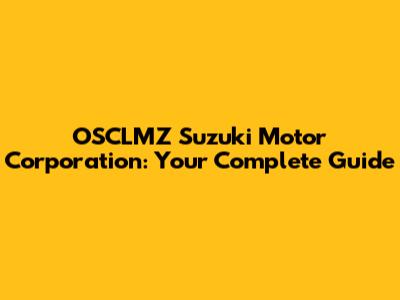 OSCLMZ Suzuki Motor Corporation: Your Complete Guide
