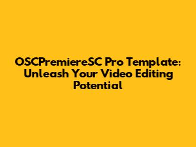 OSCPremiereSC Pro Template: Unleash Your Video Editing Potential