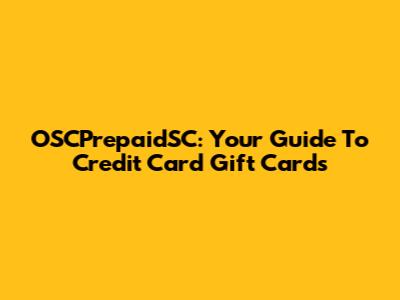 OSCPrepaidSC: Your Guide To Credit Card Gift Cards