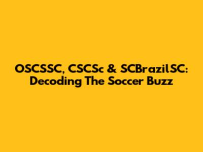 OSCSSC, CSCSc & SCBrazilSC: Decoding The Soccer Buzz