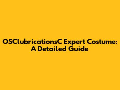 OSClubricationsC Expert Costume: A Detailed Guide