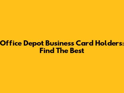 Office Depot Business Card Holders: Find The Best