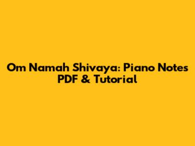 Om Namah Shivaya: Piano Notes PDF & Tutorial