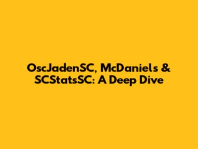 OscJadenSC, McDaniels & SCStatsSC: A Deep Dive