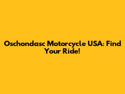 Oschondasc Motorcycle USA: Find Your Ride!