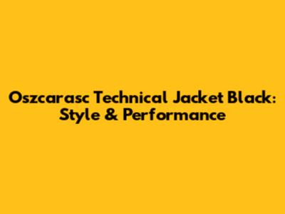 Oszcarasc Technical Jacket Black: Style & Performance