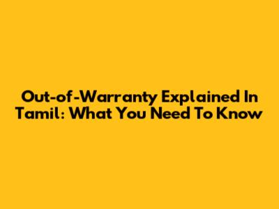 Out-of-Warranty Explained In Tamil: What You Need To Know