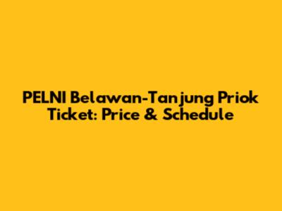 PELNI Belawan-Tanjung Priok Ticket: Price & Schedule