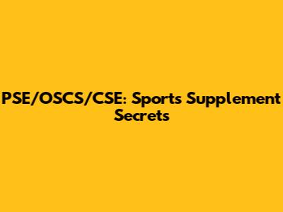 PSE/OSCS/CSE: Sports Supplement Secrets