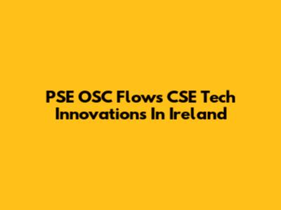 PSE OSC Flows CSE Tech Innovations In Ireland