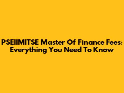 PSEIIMITSE Master Of Finance Fees: Everything You Need To Know