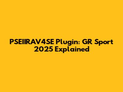 PSEIIRAV4SE Plugin: GR Sport 2025 Explained