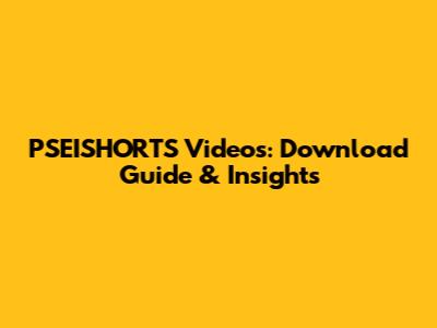 PSEISHORTS Videos: Download Guide & Insights