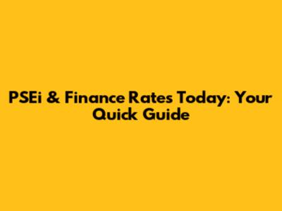 PSEi & Finance Rates Today: Your Quick Guide
